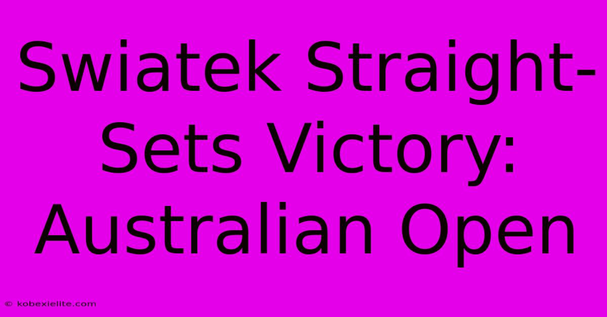 Swiatek Straight-Sets Victory: Australian Open