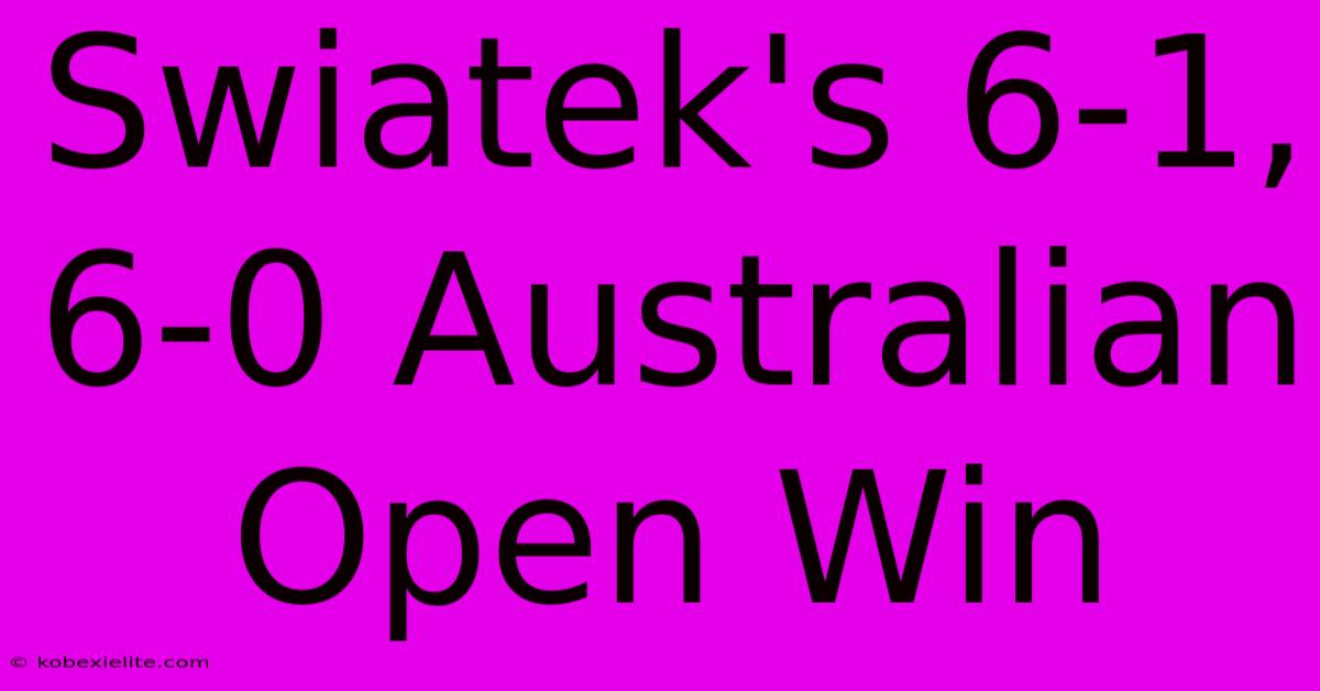 Swiatek's 6-1, 6-0 Australian Open Win