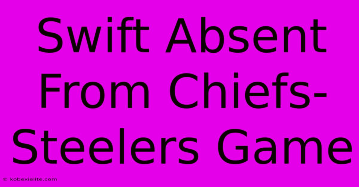 Swift Absent From Chiefs-Steelers Game