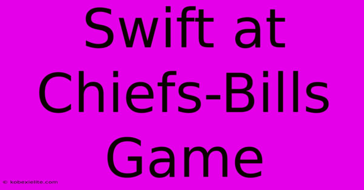 Swift At Chiefs-Bills Game