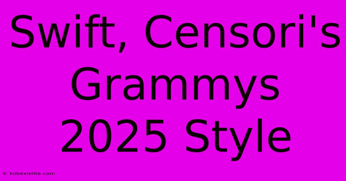 Swift, Censori's Grammys 2025 Style