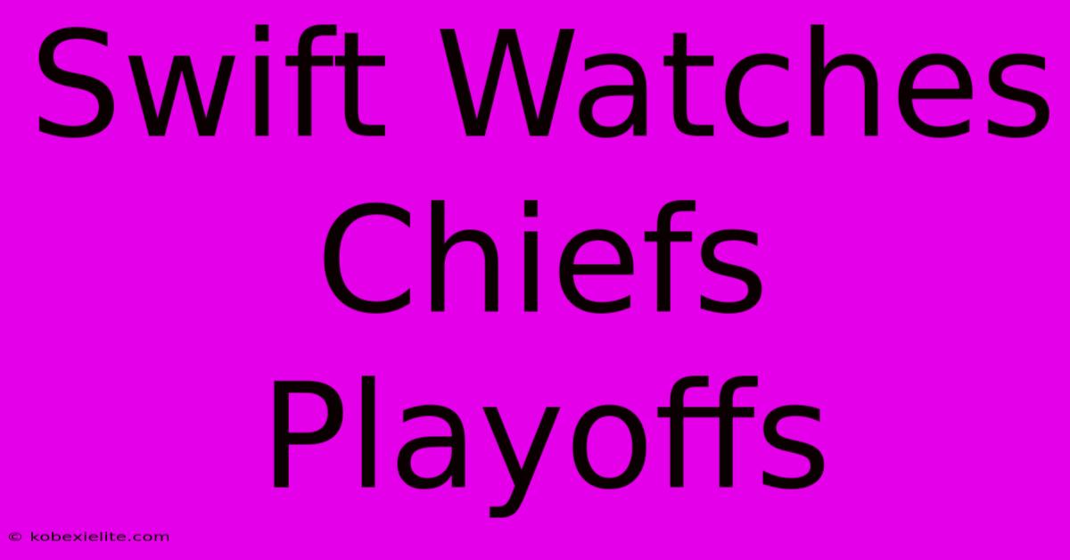 Swift Watches Chiefs Playoffs