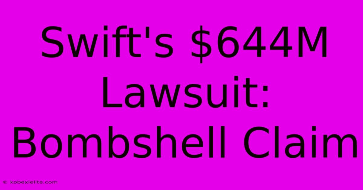 Swift's $644M Lawsuit: Bombshell Claim