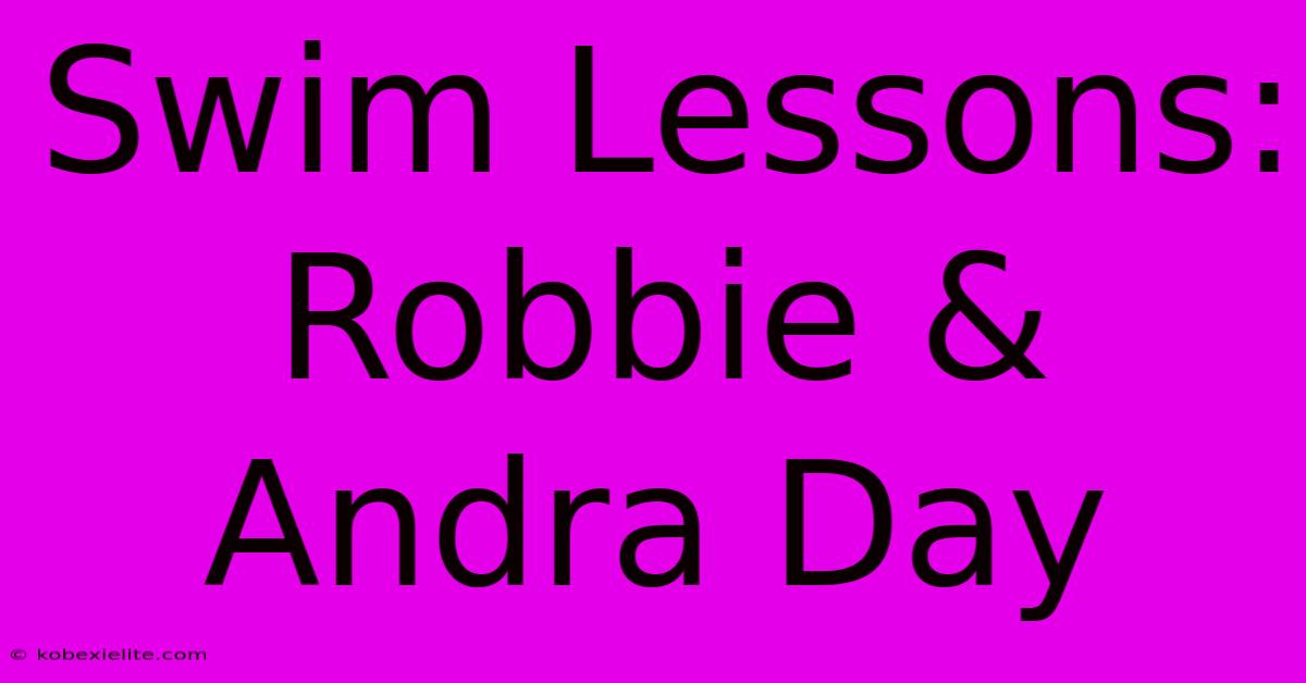 Swim Lessons: Robbie & Andra Day