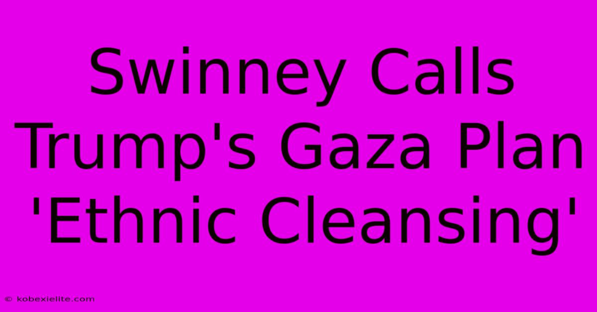 Swinney Calls Trump's Gaza Plan 'Ethnic Cleansing'