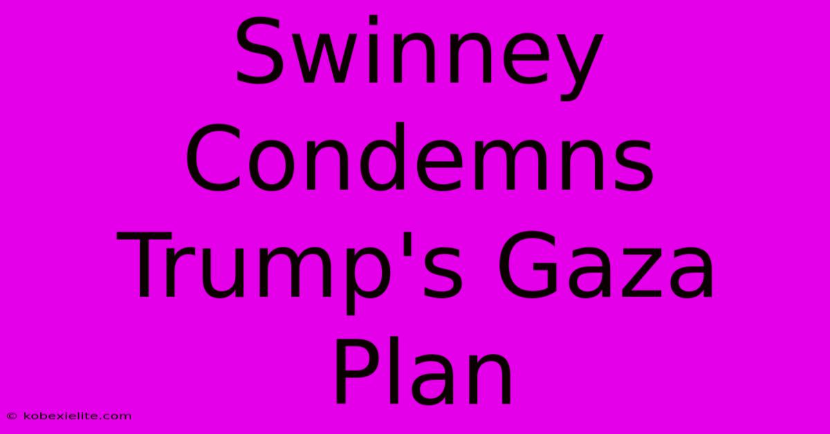 Swinney Condemns Trump's Gaza Plan