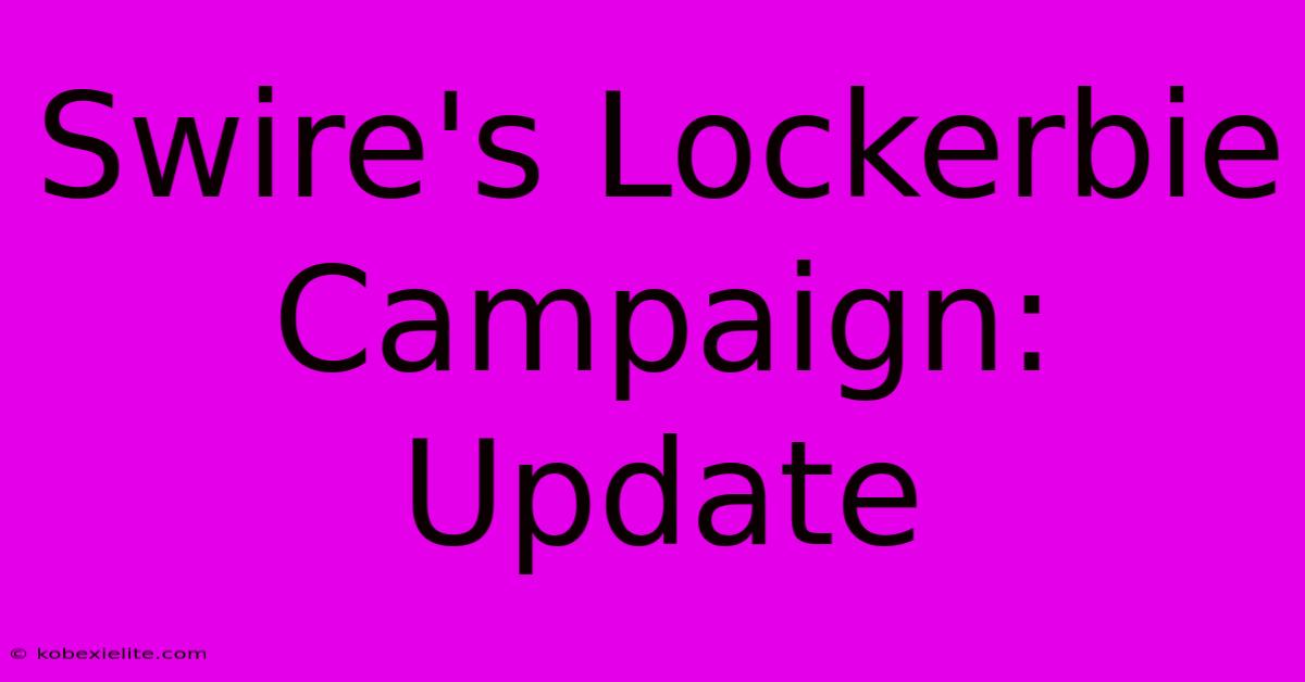 Swire's Lockerbie Campaign: Update