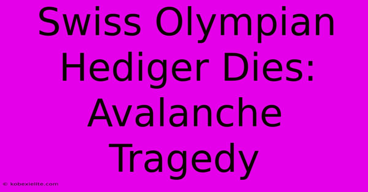 Swiss Olympian Hediger Dies: Avalanche Tragedy