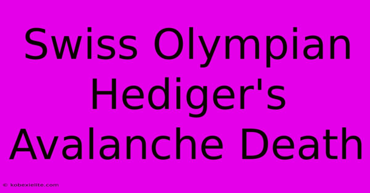 Swiss Olympian Hediger's Avalanche Death