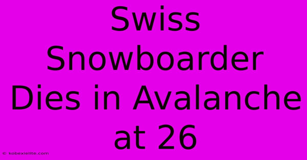 Swiss Snowboarder Dies In Avalanche At 26