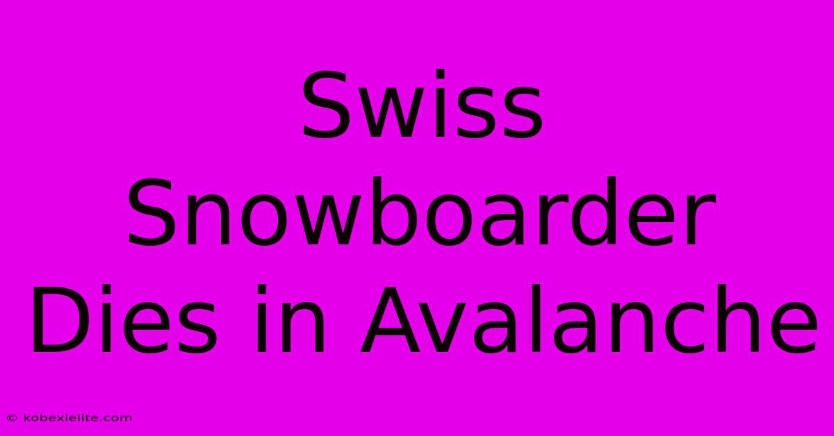 Swiss Snowboarder Dies In Avalanche