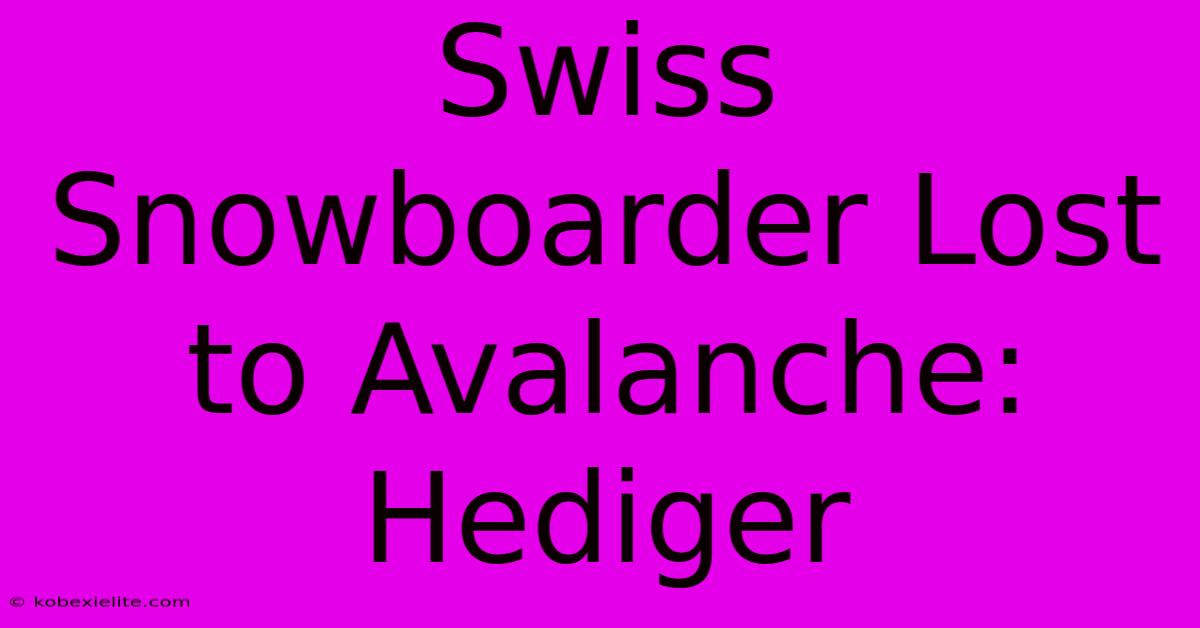 Swiss Snowboarder Lost To Avalanche: Hediger