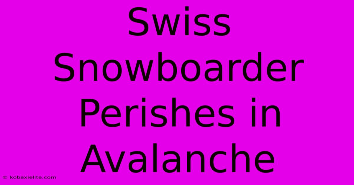 Swiss Snowboarder Perishes In Avalanche