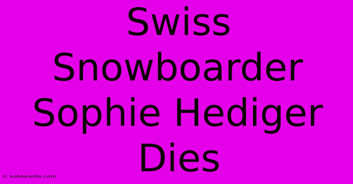 Swiss Snowboarder Sophie Hediger Dies