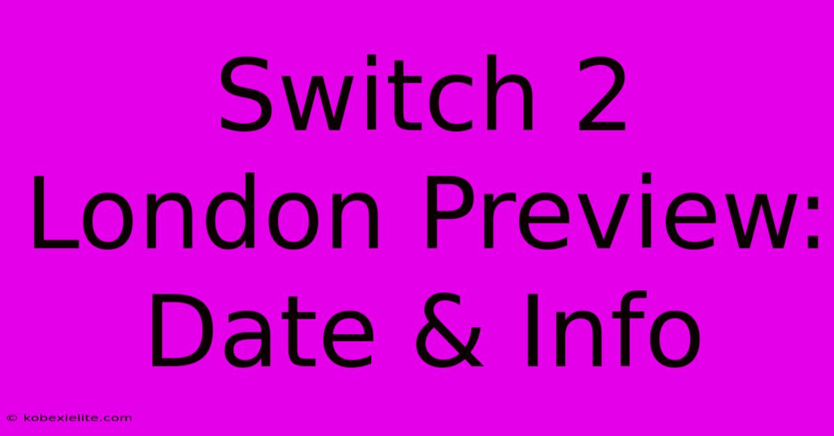 Switch 2 London Preview: Date & Info