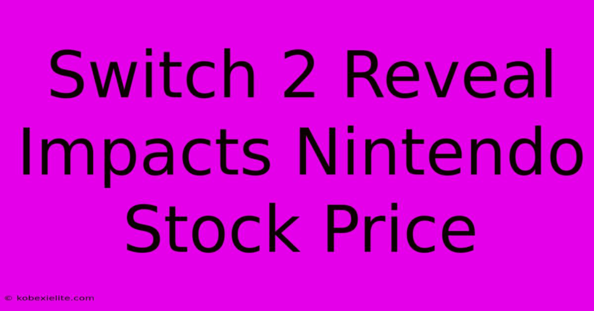 Switch 2 Reveal Impacts Nintendo Stock Price