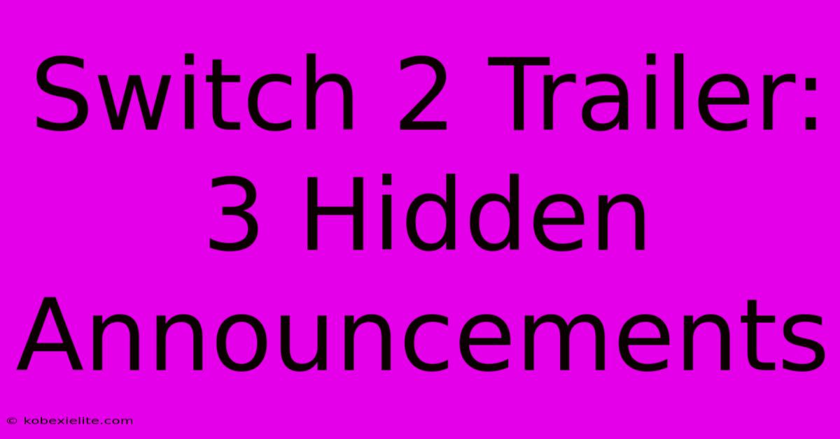 Switch 2 Trailer: 3 Hidden Announcements