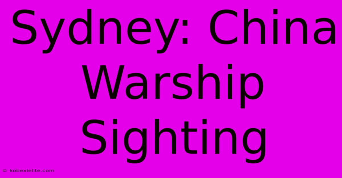 Sydney: China Warship Sighting