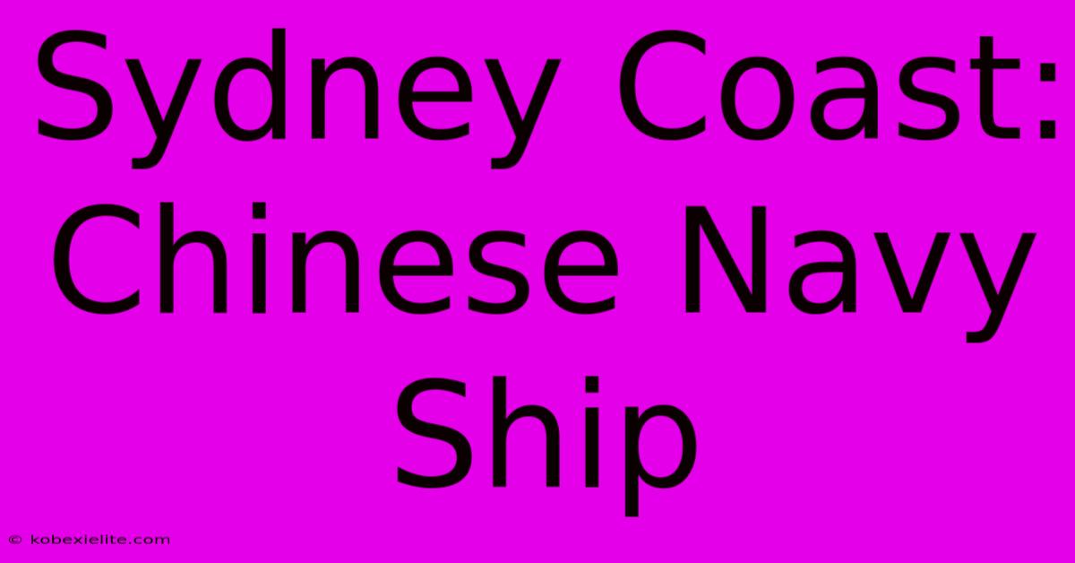 Sydney Coast: Chinese Navy Ship