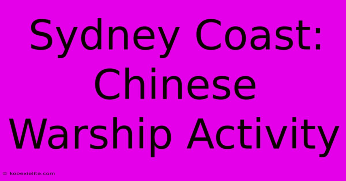 Sydney Coast: Chinese Warship Activity