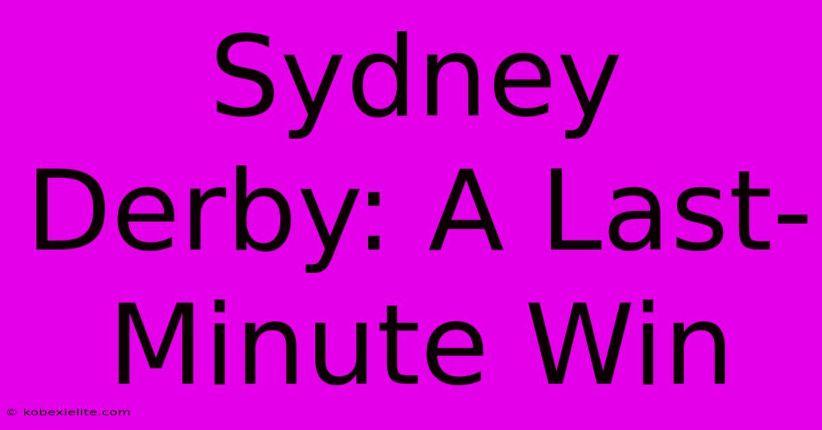 Sydney Derby: A Last-Minute Win