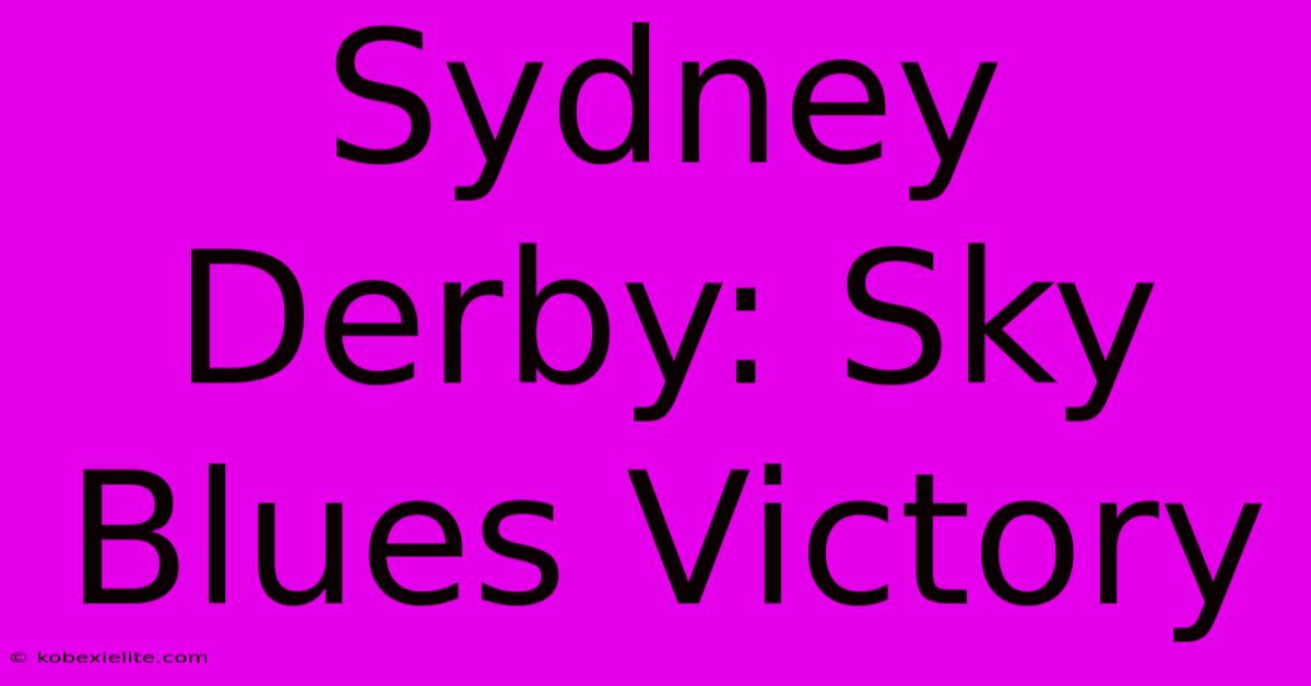 Sydney Derby: Sky Blues Victory