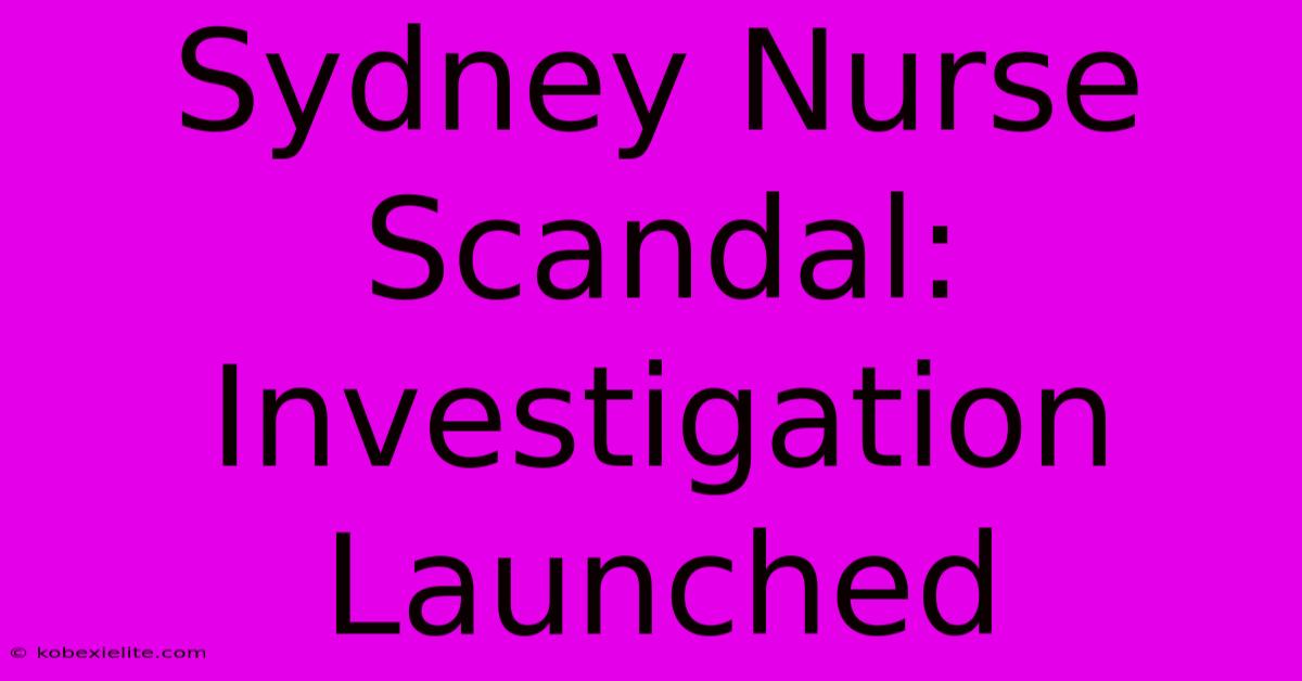 Sydney Nurse Scandal: Investigation Launched