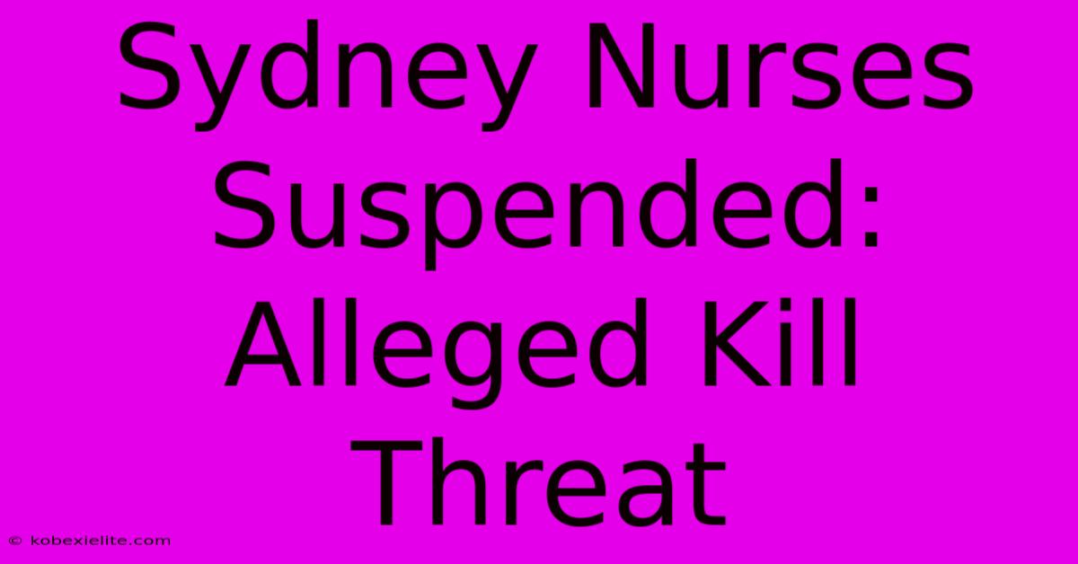 Sydney Nurses Suspended: Alleged Kill Threat