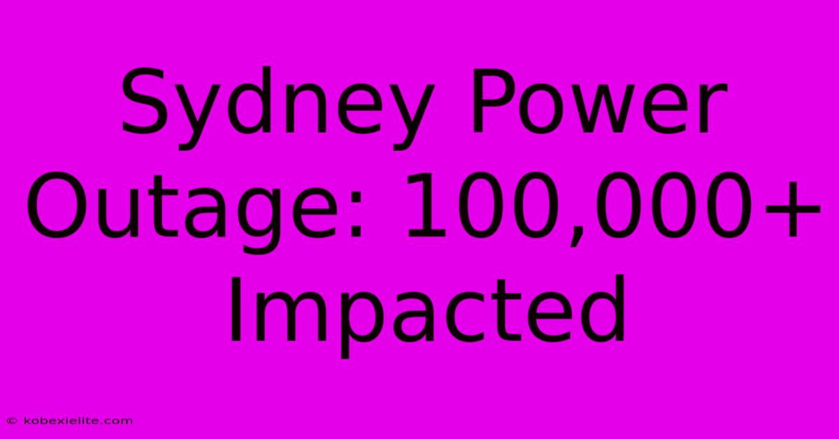 Sydney Power Outage: 100,000+ Impacted