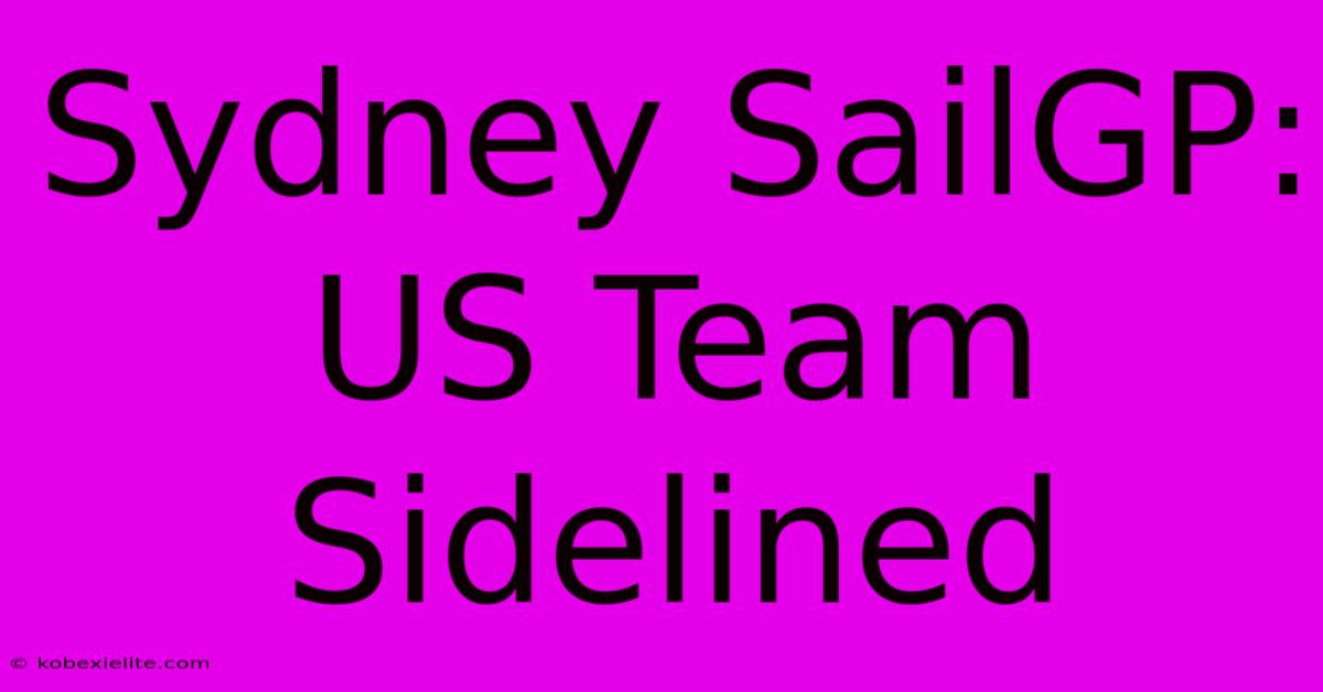 Sydney SailGP: US Team Sidelined