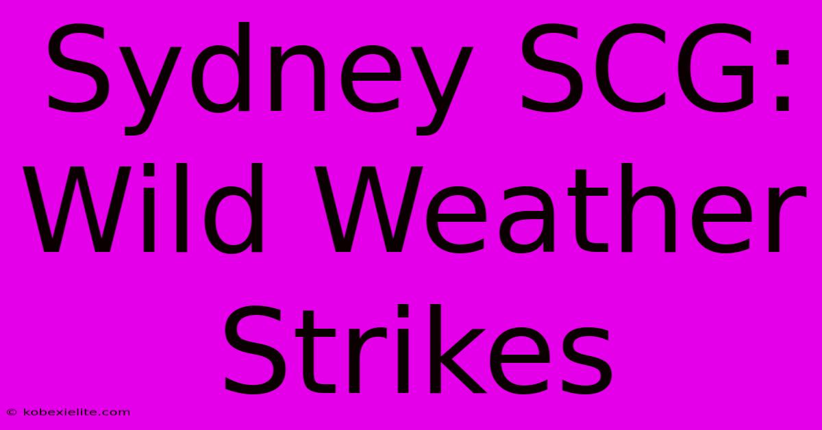 Sydney SCG: Wild Weather Strikes