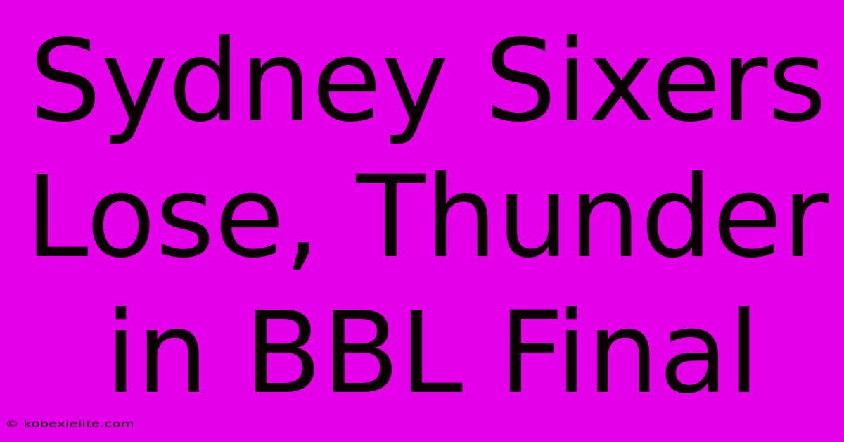 Sydney Sixers Lose, Thunder In BBL Final