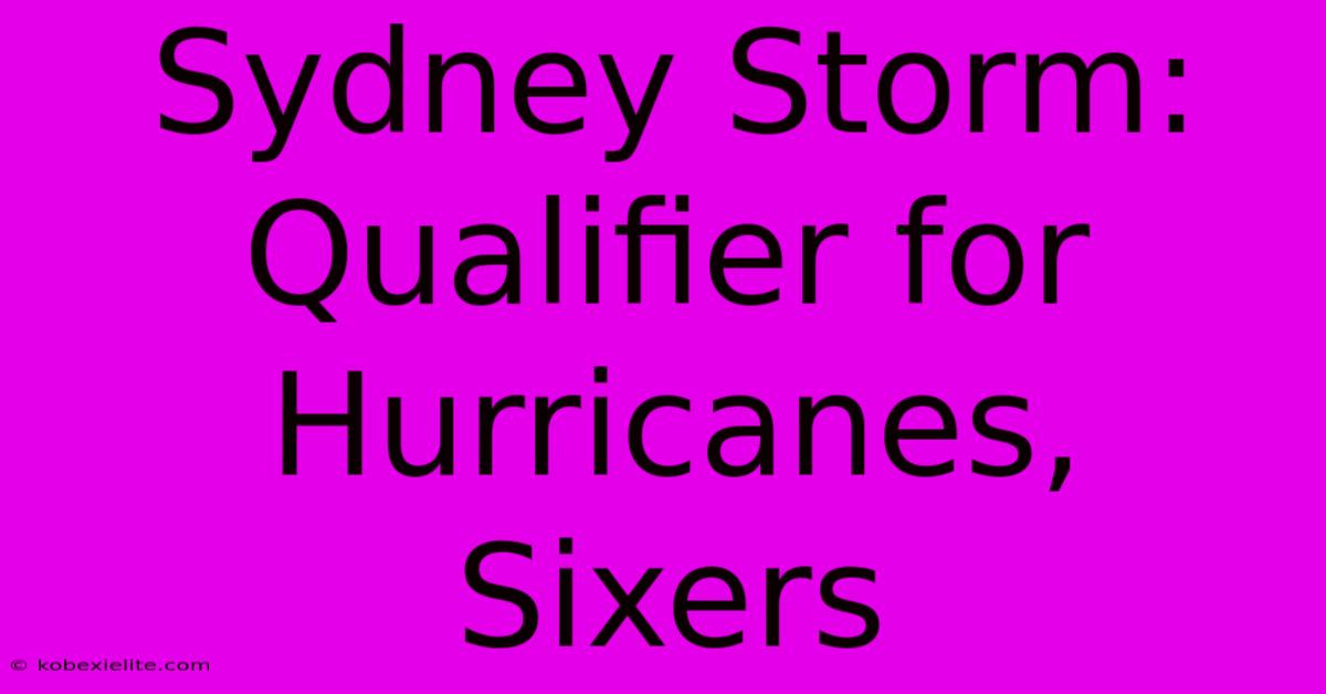 Sydney Storm: Qualifier For Hurricanes, Sixers