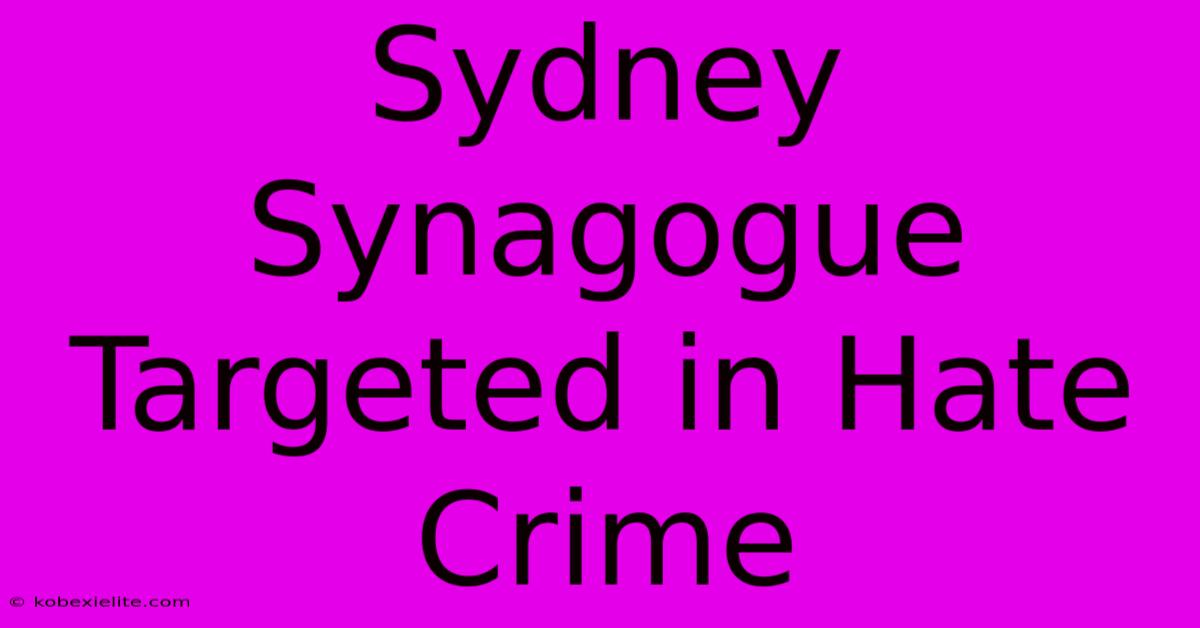 Sydney Synagogue Targeted In Hate Crime