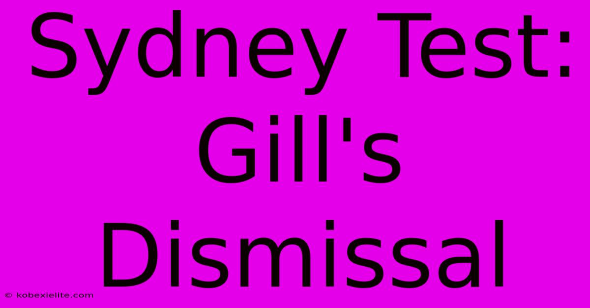 Sydney Test: Gill's Dismissal