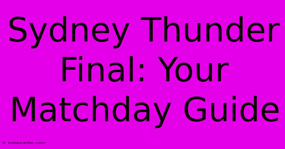 Sydney Thunder Final: Your Matchday Guide