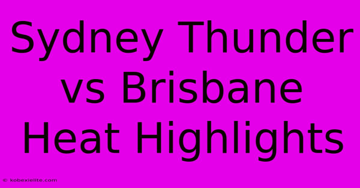 Sydney Thunder Vs Brisbane Heat Highlights