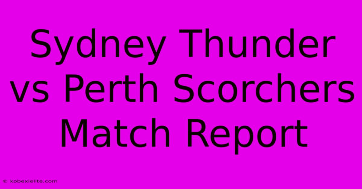 Sydney Thunder Vs Perth Scorchers Match Report