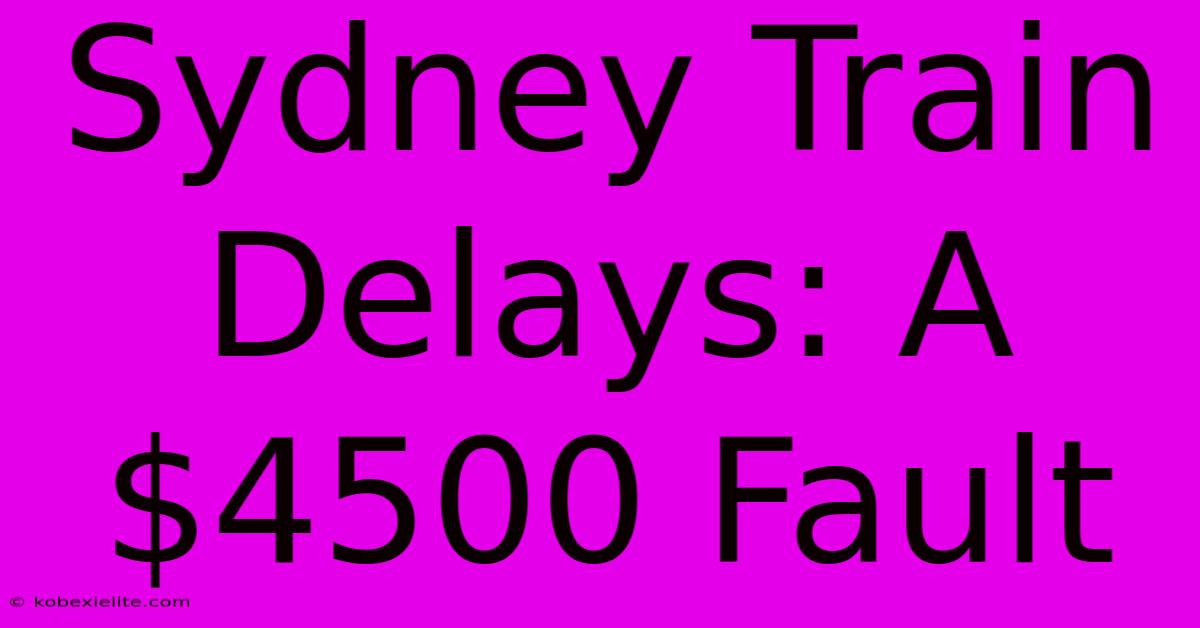 Sydney Train Delays: A $4500 Fault