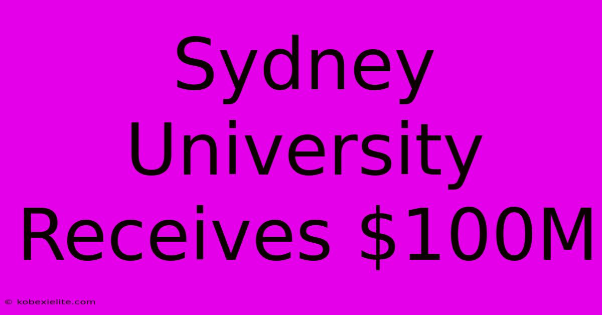 Sydney University Receives $100M