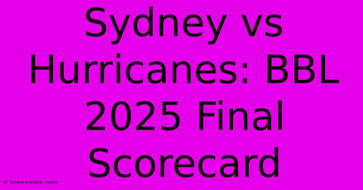 Sydney Vs Hurricanes: BBL 2025 Final Scorecard