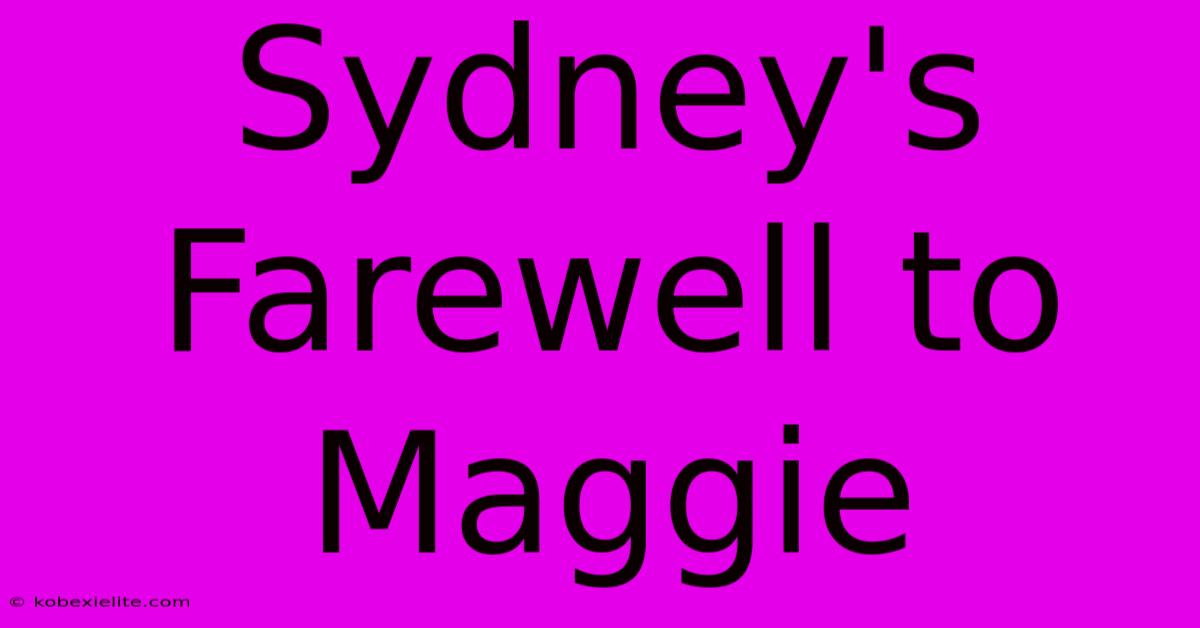 Sydney's Farewell To Maggie