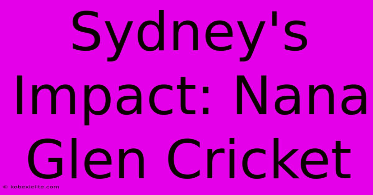 Sydney's Impact: Nana Glen Cricket