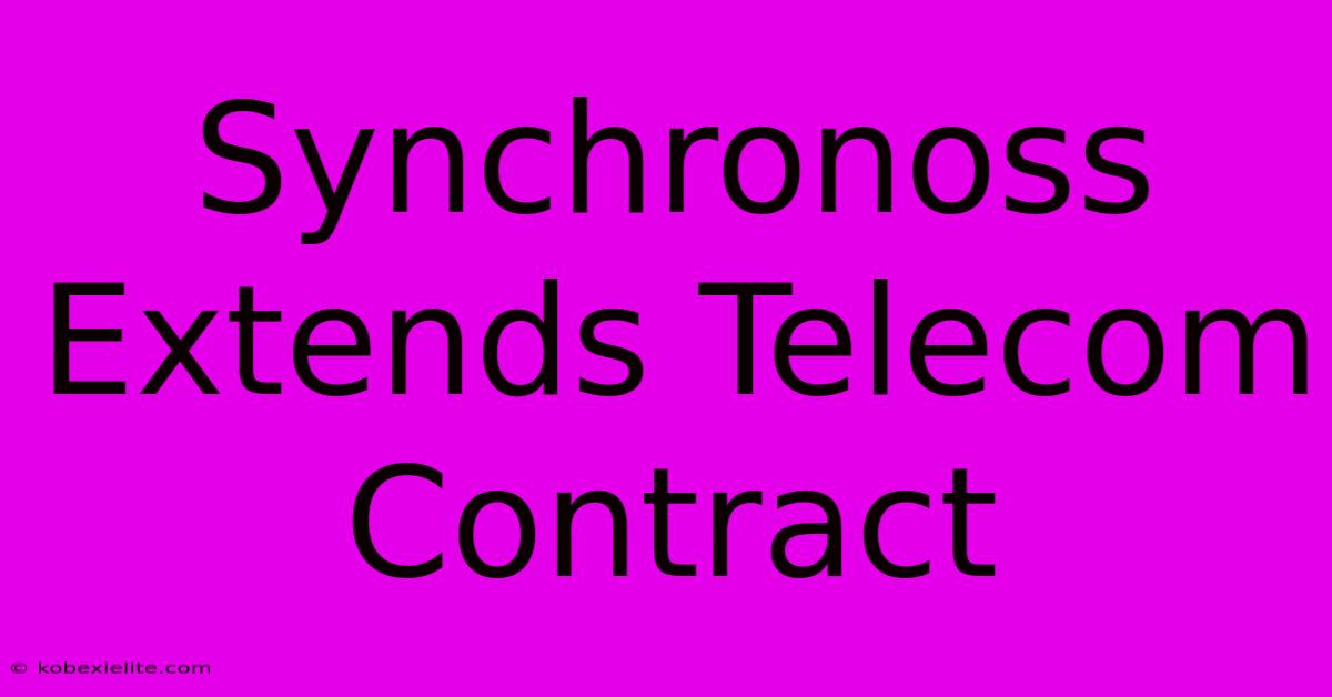 Synchronoss Extends Telecom Contract Synchronoss Extends Telecom Contract