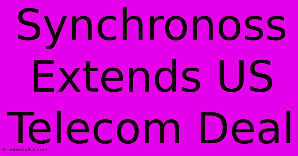 Synchronoss Extends US Telecom Deal Synchronoss Extends US Telecom Deal