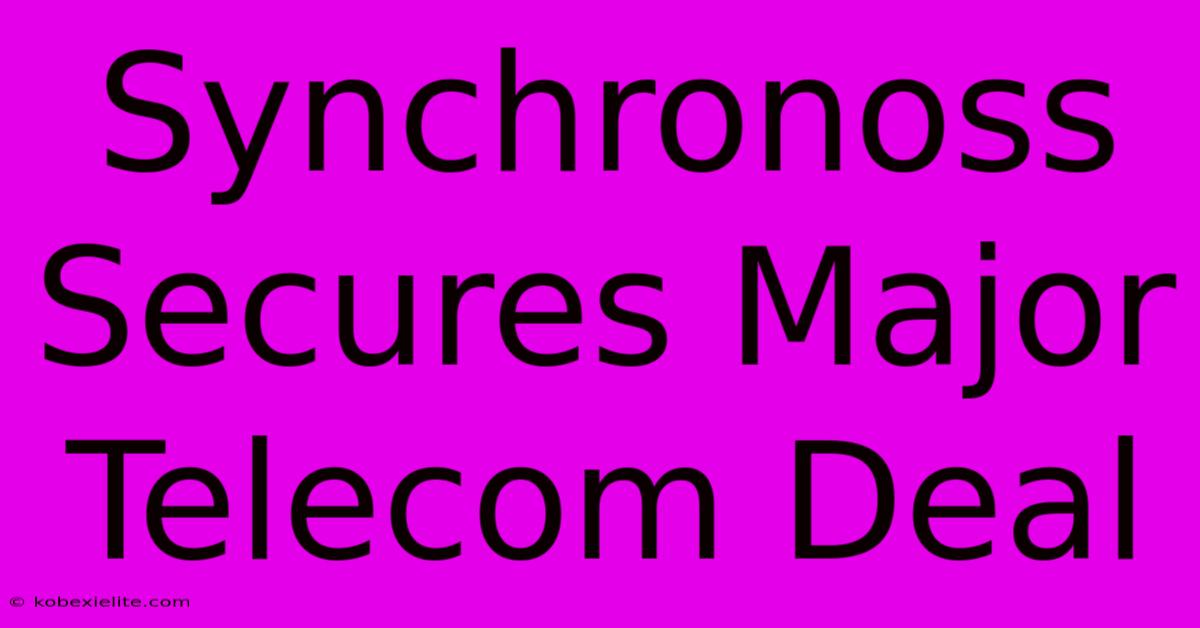 Synchronoss Secures Major Telecom Deal Synchronoss Secures Major Telecom Deal