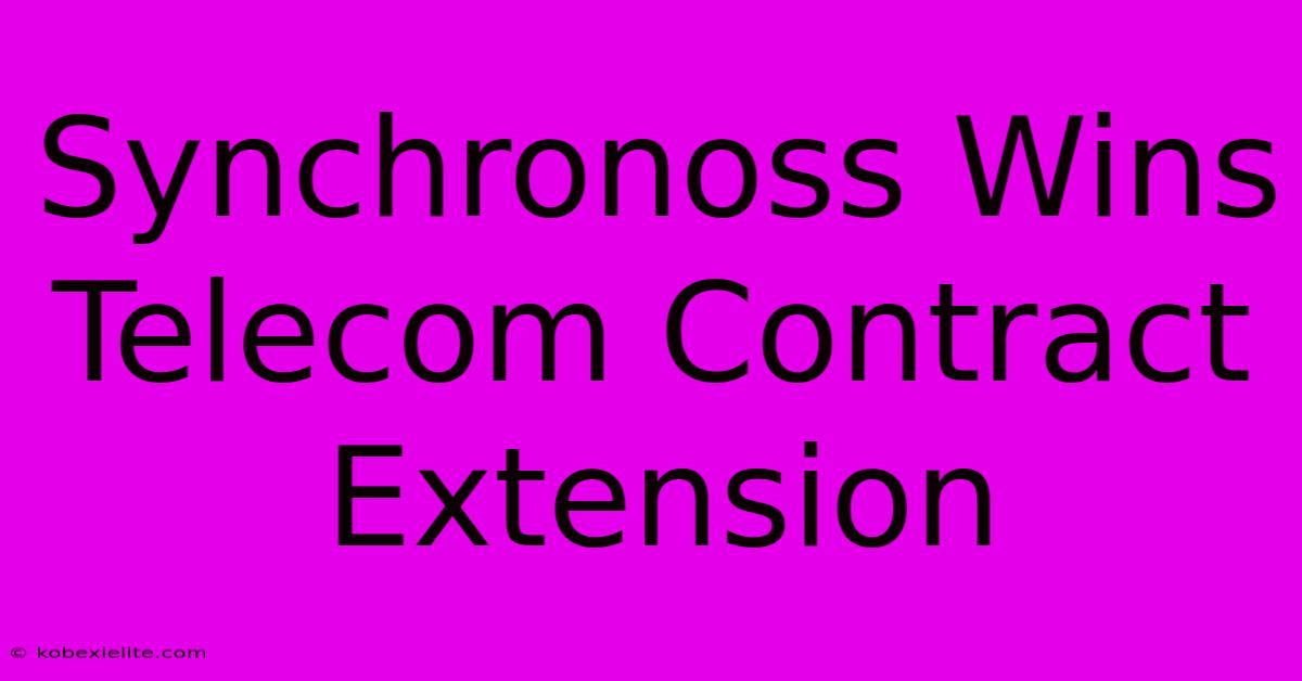 Synchronoss Wins Telecom Contract Extension Synchronoss Wins Telecom Contract Extension