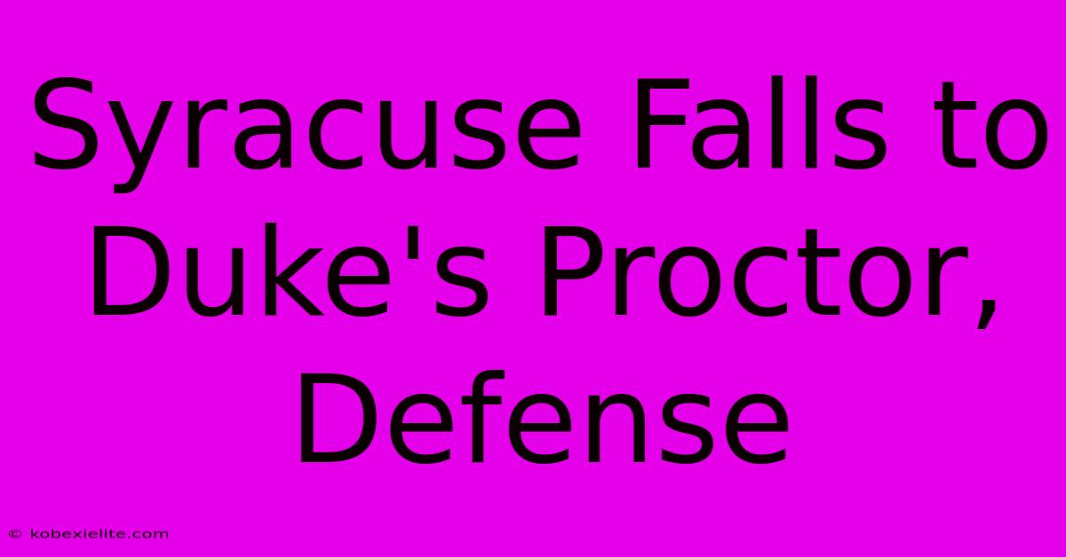 Syracuse Falls To Duke's Proctor, Defense