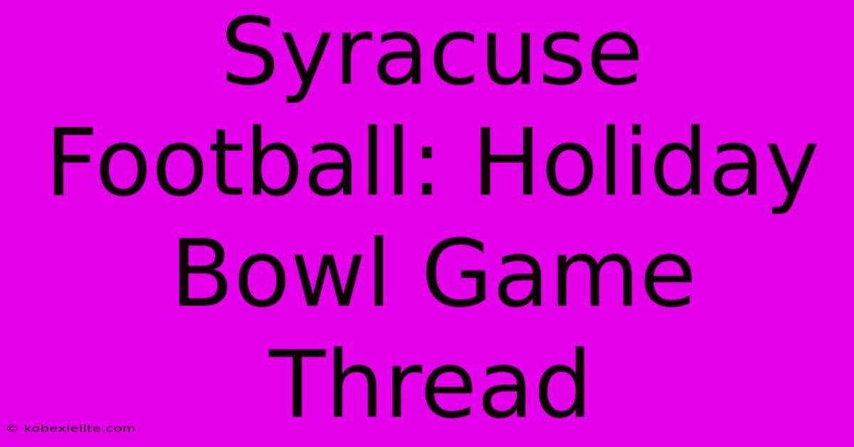 Syracuse Football: Holiday Bowl Game Thread