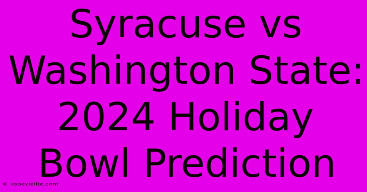 Syracuse Vs Washington State: 2024 Holiday Bowl Prediction